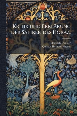 bokomslag Kritik und Erklärung der Satiren des Horaz.