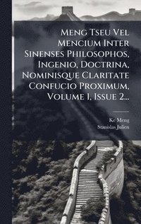 bokomslag Meng Tseu Vel Mencium Inter Sinenses Philosophos, Ingenio, Doctrina, Nominisque Claritate Confucio Proximum, Volume 1, Issue 2...
