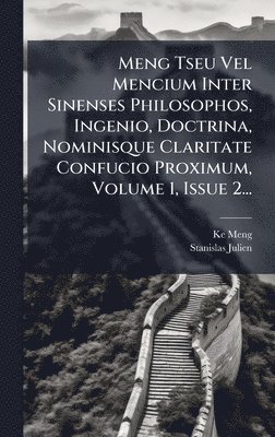bokomslag Meng Tseu Vel Mencium Inter Sinenses Philosophos, Ingenio, Doctrina, Nominisque Claritate Confucio Proximum, Volume 1, Issue 2...