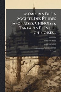 bokomslag MÃ(c)moires De La SociÃ(c)tÃ(c) Des Ã¿tudes Japonaises, Chinoises, Tartares Et Indo-chinoises...