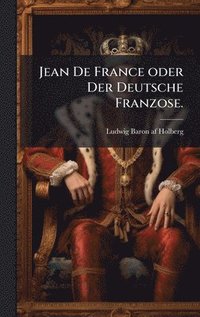 bokomslag Jean De France oder Der Deutsche Franzose.