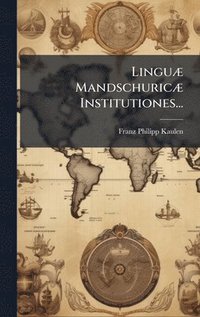bokomslag LinguÃ] MandschuricÃ] Institutiones...
