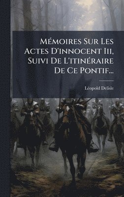 bokomslag MÃ(c)moires Sur Les Actes D'innocent Iii, Suivi De L'itinÃ(c)raire De Ce Pontif...