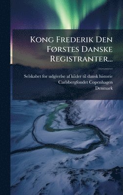 Kong Frederik Den FÃ, rstes Danske Registranter...