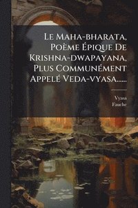bokomslag Le Maha-bharata, Poème Ã?pique De Krishna-dwapayana, Plus CommunÃ(c)ment AppelÃ(c) Veda-vyasa......