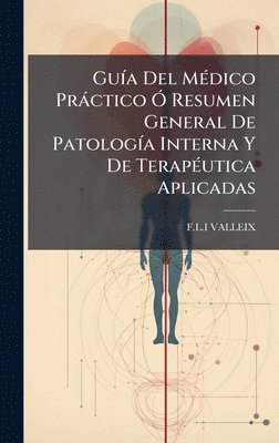 F L I Valleix - GuÃ-a Del MÃ(c)dico Pràctico Ã" Resumen General De PatologÃ-a Interna Y De TerapÃ(c)utica Aplicadas, Inbunden. Tillgänglighet: Lägg i varukorg
