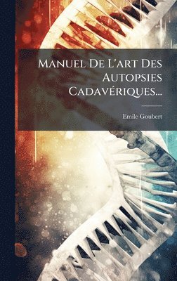 bokomslag Manuel De L'art Des Autopsies CadavÃ(c)riques...