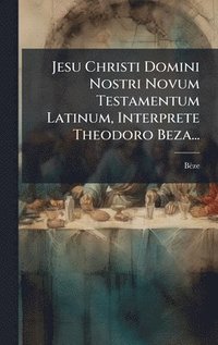 bokomslag Jesu Christi Domini Nostri Novum Testamentum Latinum, Interprete Theodoro Beza...
