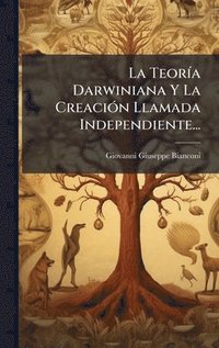 bokomslag TeorÃ-a Darwiniana Y La CreaciÃ3n Llamada Independiente...