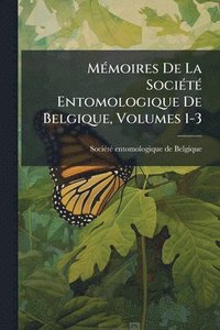 bokomslag MÃ(c)moires De La SociÃ(c)tÃ(c) Entomologique De Belgique, Volumes 1-3