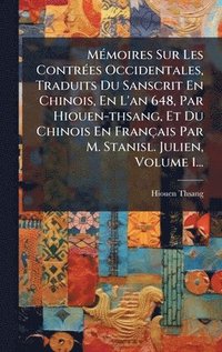 bokomslag MÃ(c)moires Sur Les ContrÃ(c)es Occidentales, Traduits Du Sanscrit En Chinois, En L'an 648, Par Hiouen-thsang, Et Du Chinois En Français Par M. Stanisl. Julien, Volume 1...