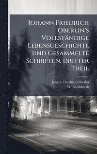 bokomslag Johann Friedrich Oberlin's Vollständige Lebensgeschichte und Gesammelte Schriften, dritter Theil