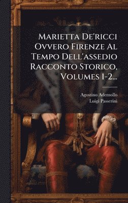 bokomslag Marietta De'ricci Ovvero Firenze Al Tempo Dell'assedio Racconto Storico, Volumes 1-2...