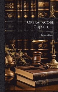 bokomslag Opera Jacobi Cujacii,......