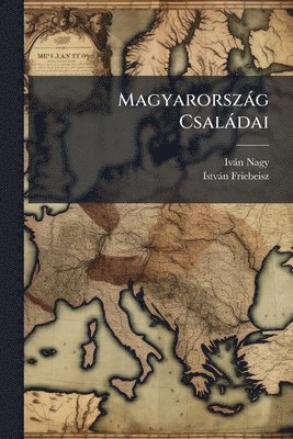 Ivàn Nagy, Istvàn Friebeisz, IvÃ¡n Nagy, IstvÃ¡n Friebeisz - Magyarorszàg Csalàdai, Häftad