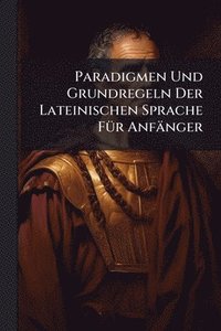 bokomslag Paradigmen Und Grundregeln Der Lateinischen Sprache FÃ1/4r Anfänger