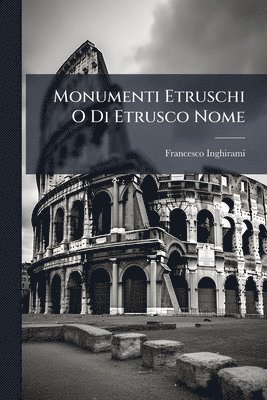 bokomslag Monumenti Etruschi O Di Etrusco Nome