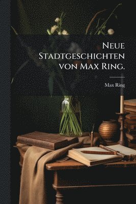 bokomslag Neue Stadtgeschichten von Max Ring.