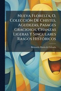 bokomslag Nueva Floresta, O, ColecciÃ3n De Chistes, Agudezas, Pasages Graciosos, Chanzas Ligeras Y Singulares Rasgos HistÃ3ricos