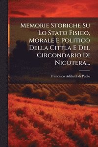 bokomslag Memorie Storiche Su Lo Stato Fisico, Morale E Politico Della Cittla E Del Circondario Di Nicotera...