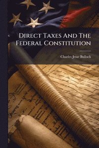 bokomslag Direct Taxes And The Federal Constitution