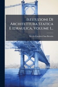 bokomslag Istituzioni Di Architettura Statica E Idraulica, Volume 1...