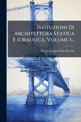 bokomslag Istituzioni Di Architettura Statica E Idraulica, Volume 1...