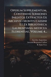 bokomslag Operum Supplementum, Continens Sermones Ineditos Extractos Ex Archivio Montis-cassini Et Ex Bibliotheca Laurentiana-medicea Florentiae, Volume 4...