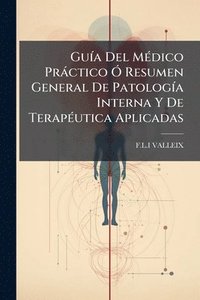 bokomslag GuÃ-a Del MÃ(c)dico Pràctico Ã" Resumen General De PatologÃ-a Interna Y De TerapÃ(c)utica Aplicadas