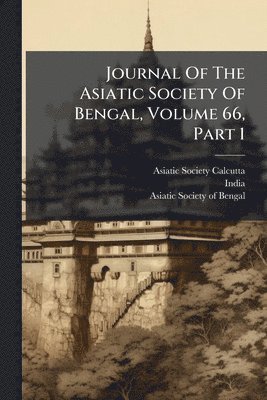 Asiatic Society (Calcutta, India) - Journal Of The Asiatic Society Of Bengal, Volume 66, Part 1, Häftad