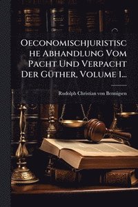 bokomslag Oeconomischjuristische Abhandlung Vom Pacht Und Verpacht Der GÃ1/4ther, Volume 1...