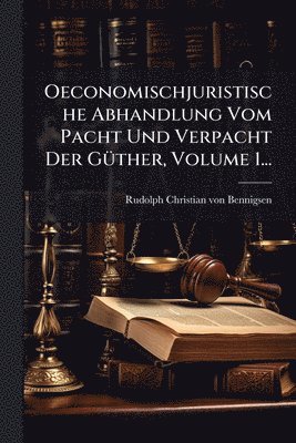 bokomslag Oeconomischjuristische Abhandlung Vom Pacht Und Verpacht Der GÃ1/4ther, Volume 1...