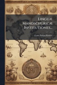 bokomslag LinguÃ] MandschuricÃ] Institutiones...
