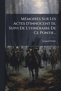 bokomslag MÃ(c)moires Sur Les Actes D'innocent Iii, Suivi De L'itinÃ(c)raire De Ce Pontif...