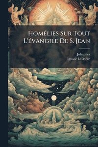 bokomslag HomÃ(c)lies Sur Tout L'Ã(c)vangile De S. Jean