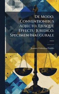 bokomslag De Modo, Conventionibus Adjecto, Ejusque Effectu Juridico. Specimen Inaugurale ......