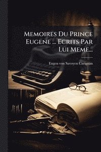 bokomslag Memoires Du Prince Eugene ... Ecrits Par Lui Meme...