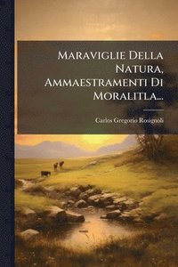 bokomslag Maraviglie Della Natura, Ammaestramenti Di Moralitla...