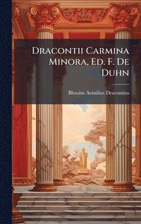 bokomslag Dracontii Carmina Minora, Ed. F. De Duhn