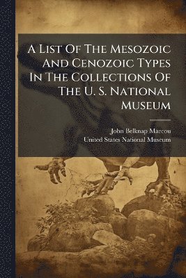 bokomslag List Of The Mesozoic And Cenozoic Types In The Collections Of The U. S. National Museum