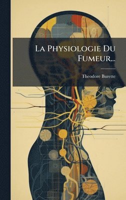 bokomslag La Physiologie Du Fumeur...