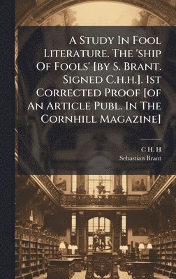 bokomslag A Study In Fool Literature. The 'ship Of Fools' [by S. Brant. Signed C.h.h.]. 1st Corrected Proof [of An Article Publ. In The Cornhill Magazine]