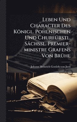bokomslag Leben Und Character Des Königl. Pohlnischen Und ChurfÃ1/4rstl. SächÃ¿l. Premier-ministre Grafens Von BrÃ1/4hl
