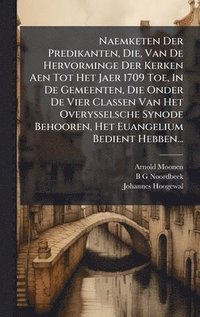 bokomslag Naemketen Der Predikanten, Die, Van De Hervorminge Der Kerken Aen Tot Het Jaer 1709 Toe, In De Gemeenten, Die Onder De Vier Classen Van Het Overysselsche Synode Behooren, Het Euangelium Bedient Heb...