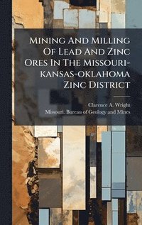 bokomslag Mining And Milling Of Lead And Zinc Ores In The Missouri-kansas-oklahoma Zinc District