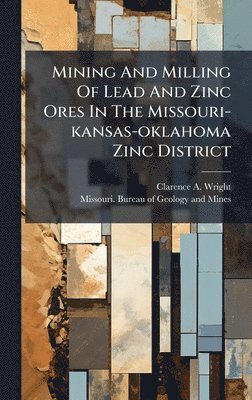bokomslag Mining And Milling Of Lead And Zinc Ores In The Missouri-kansas-oklahoma Zinc District