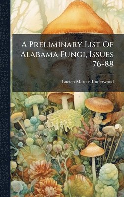 bokomslag A Preliminary List Of Alabama Fungi, Issues 76-88