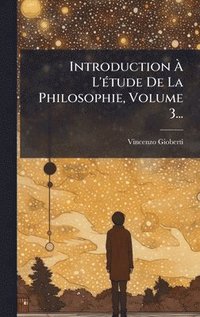 bokomslag Introduction Ã¿ L'Ã(c)tude De La Philosophie, Volume 3...
