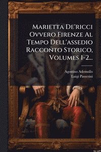 bokomslag Marietta De'ricci Ovvero Firenze Al Tempo Dell'assedio Racconto Storico, Volumes 1-2...