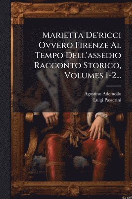 bokomslag Marietta De'ricci Ovvero Firenze Al Tempo Dell'assedio Racconto Storico, Volumes 1-2...